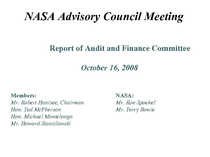 NASA Advisory Council Meeting Report of Audit and Finance Committee October 16, 2008 Members: