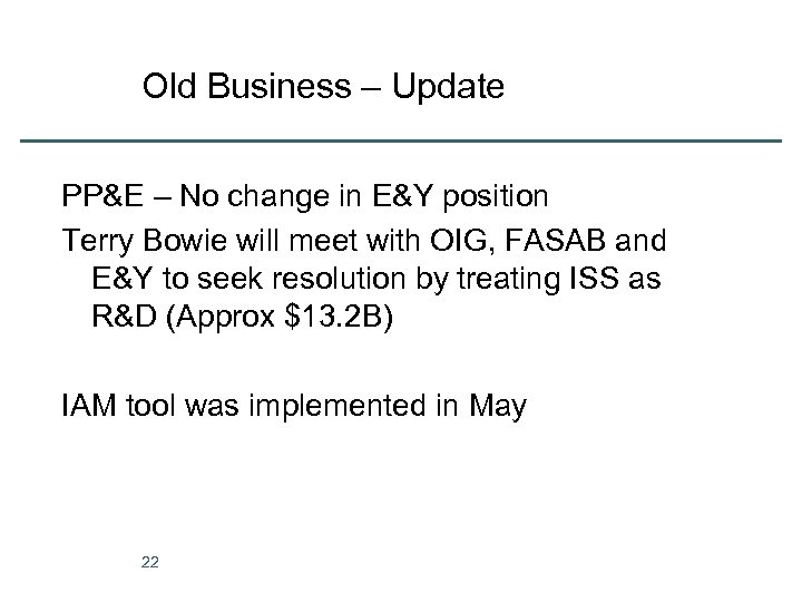 Old Business – Update PP&E – No change in E&Y position Terry Bowie will