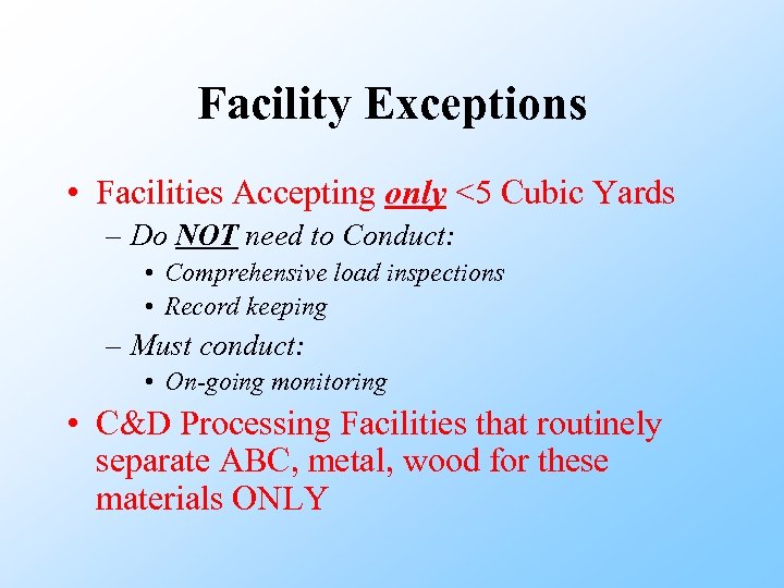 Facility Exceptions • Facilities Accepting only <5 Cubic Yards – Do NOT need to