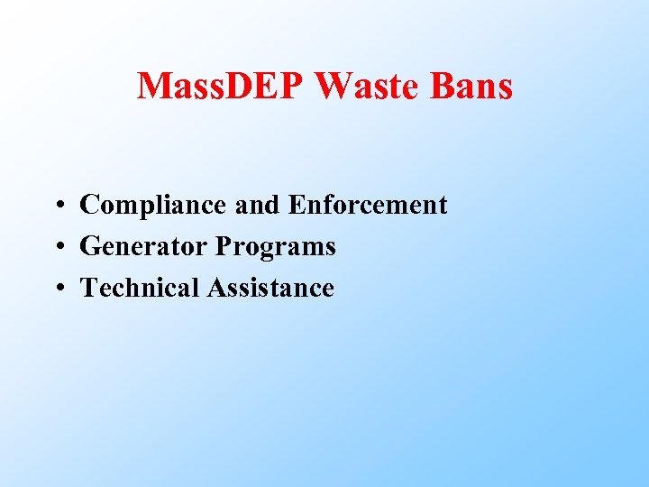 Mass. DEP Waste Bans • Compliance and Enforcement • Generator Programs • Technical Assistance