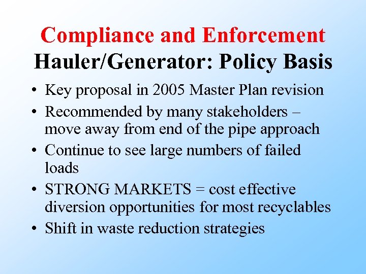 Compliance and Enforcement Hauler/Generator: Policy Basis • Key proposal in 2005 Master Plan revision