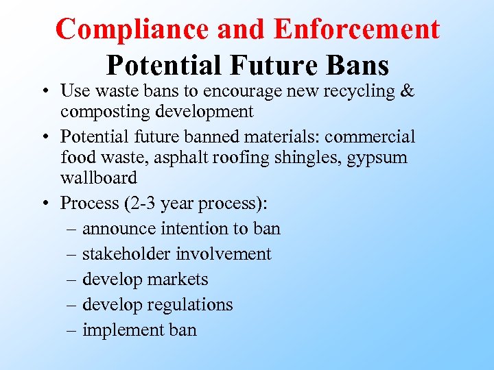 Compliance and Enforcement Potential Future Bans • Use waste bans to encourage new recycling