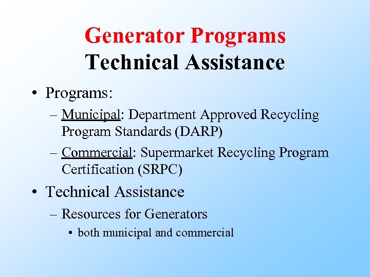 Generator Programs Technical Assistance • Programs: – Municipal: Department Approved Recycling Program Standards (DARP)