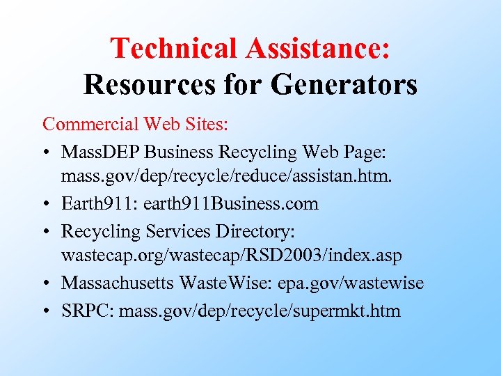 Technical Assistance: Resources for Generators Commercial Web Sites: • Mass. DEP Business Recycling Web