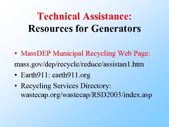 Technical Assistance: Resources for Generators • Mass. DEP Municipal Recycling Web Page: mass. gov/dep/recycle/reduce/assistan