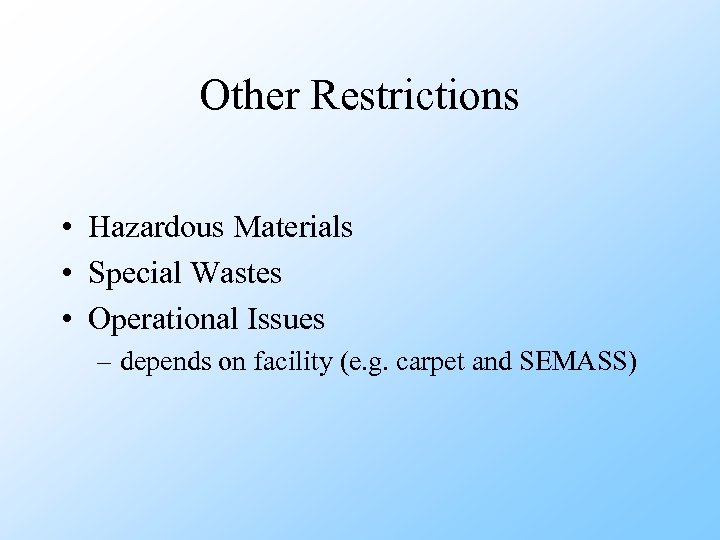 Other Restrictions • Hazardous Materials • Special Wastes • Operational Issues – depends on