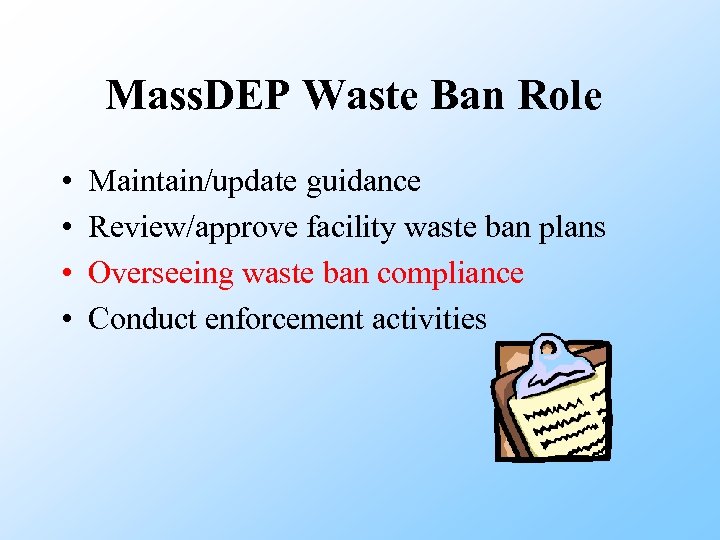 Mass. DEP Waste Ban Role • • Maintain/update guidance Review/approve facility waste ban plans