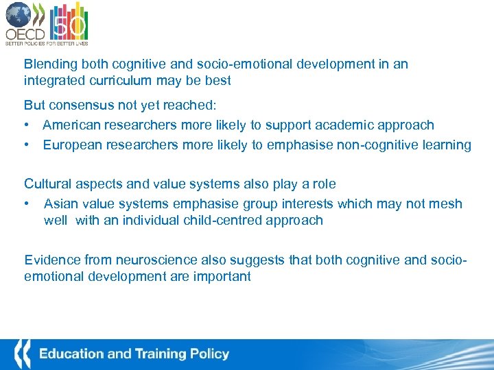 Blending both cognitive and socio-emotional development in an integrated curriculum may be best But
