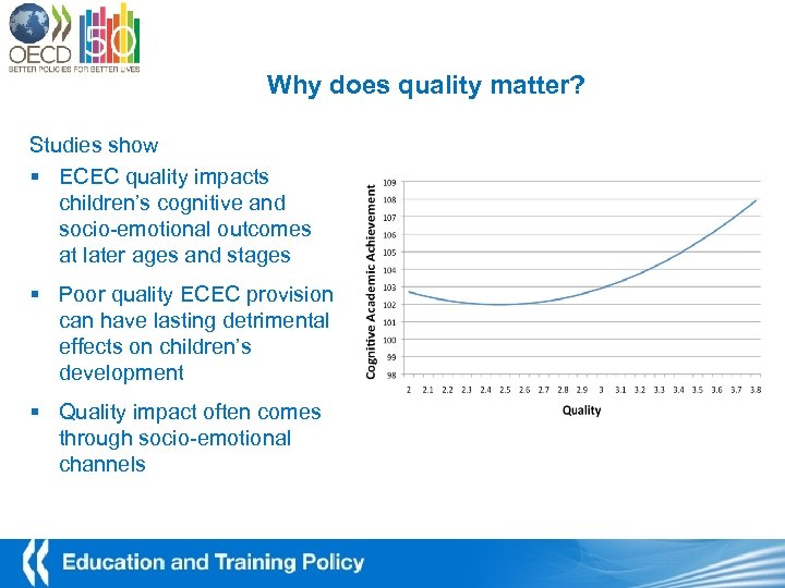 Why does quality matter? Studies show § ECEC quality impacts children’s cognitive and socio-emotional