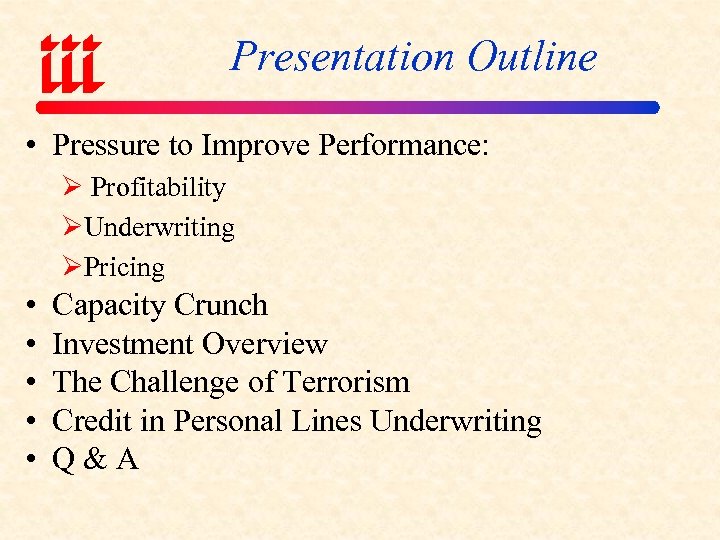 Presentation Outline • Pressure to Improve Performance: Ø Profitability ØUnderwriting ØPricing • • •