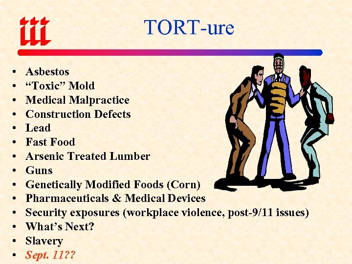 TORT-ure • • • • Asbestos “Toxic” Mold Medical Malpractice Construction Defects Lead Fast