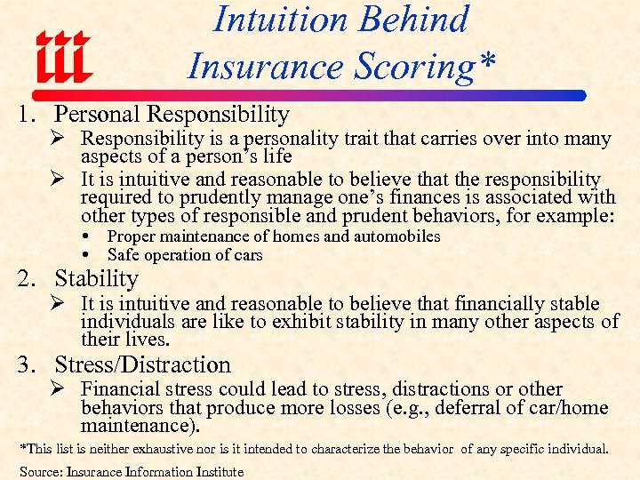 Intuition Behind Insurance Scoring* 1. Personal Responsibility Ø Responsibility is a personality trait that