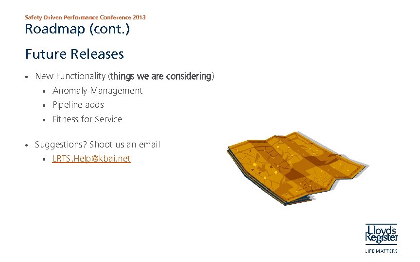 Safety Driven Performance Conference 2013 Roadmap (cont. ) Future Releases • New Functionality (things