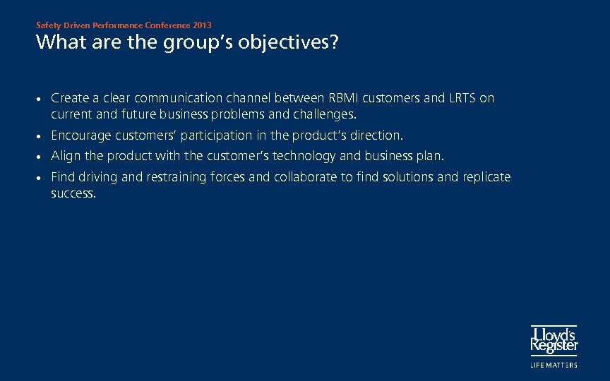 Safety Driven Performance Conference 2013 What are the group’s objectives? • Create a clear