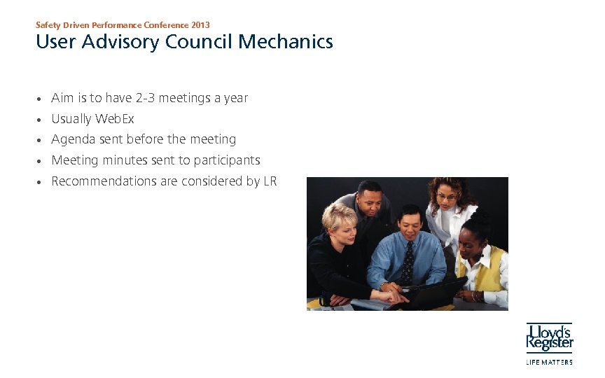 Safety Driven Performance Conference 2013 User Advisory Council Mechanics • Aim is to have