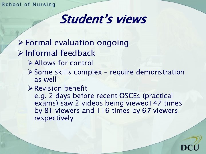 Student’s views Ø Formal evaluation ongoing Ø Informal feedback Ø Allows for control Ø