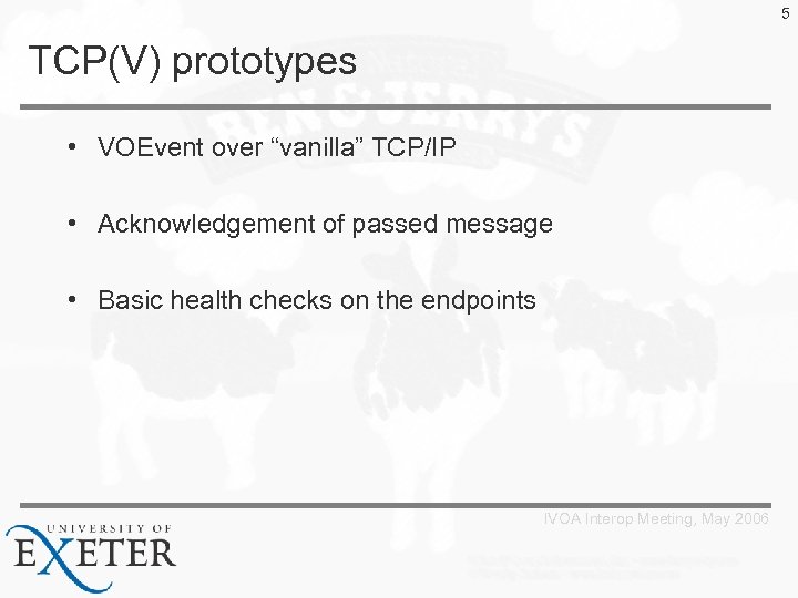 5 TCP(V) prototypes • VOEvent over “vanilla” TCP/IP • Acknowledgement of passed message •