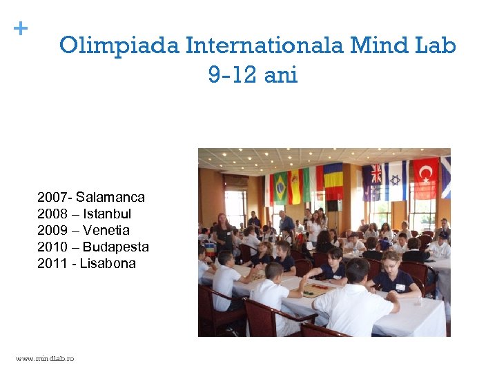 + Olimpiada Internationala Mind Lab 9 -12 ani 2007 - Salamanca 2008 – Istanbul