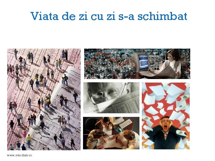 Viata de zi cu zi s-a schimbat www. mindlab. ro 