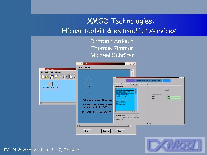  XMOD Technologies: Hicum toolkit & extraction services Bertrand Ardouin Thomas Zimmer Michael Schröter