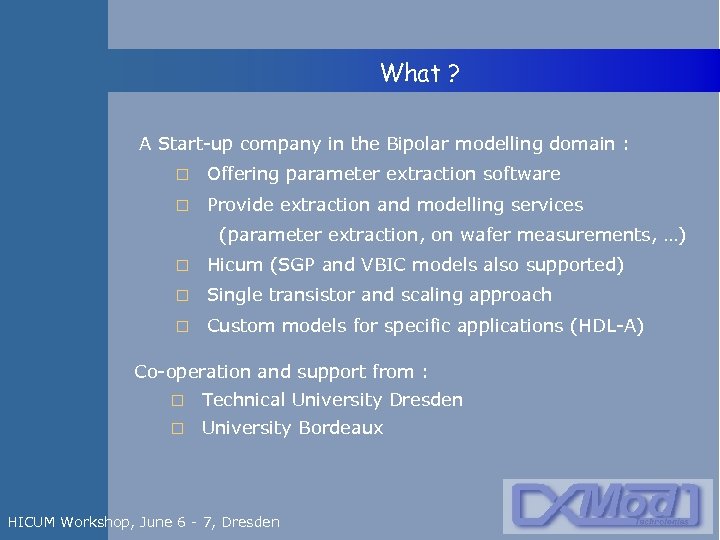  What ? A Start-up company in the Bipolar modelling domain : Offering parameter