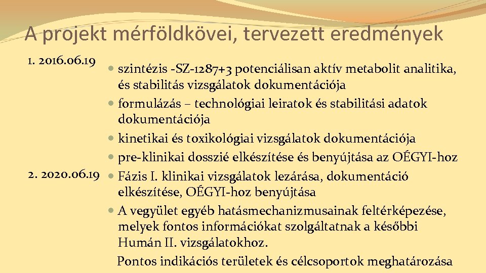 A projekt mérföldkövei, tervezett eredmények 1. 2016. 06. 19 szintézis -SZ-1287+3 potenciálisan aktív metabolit