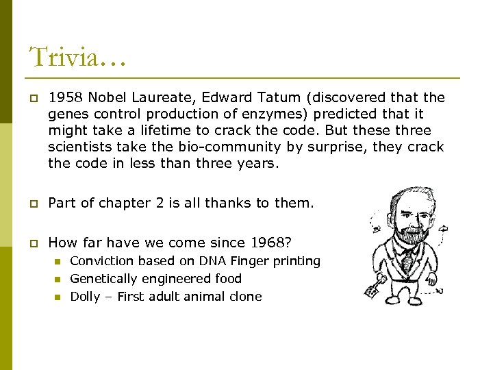 Trivia… p 1958 Nobel Laureate, Edward Tatum (discovered that the genes control production of