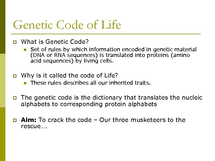 Genetic Code of Life p What is Genetic Code? n p Set of rules