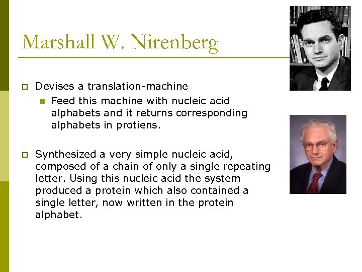 Marshall W. Nirenberg p Devises a translation-machine n Feed this machine with nucleic acid