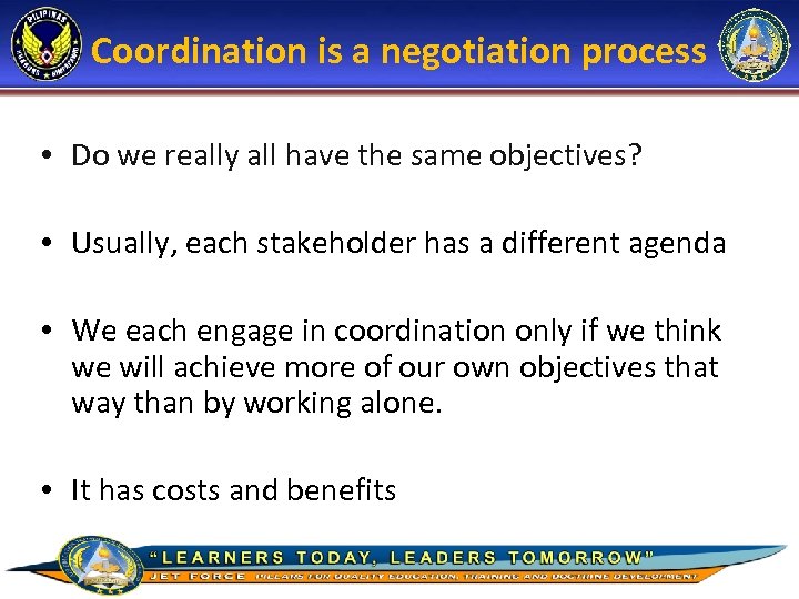 Coordination is a negotiation process • Do we really all have the same objectives?