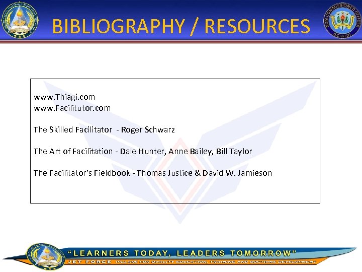 BIBLIOGRAPHY / RESOURCES www. Thiagi. com www. Facilitutor. com The Skilled Facilitator - Roger