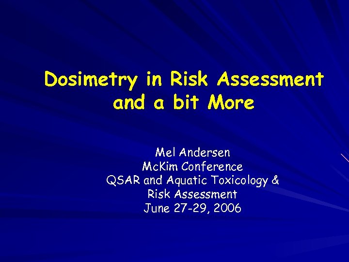 Dosimetry in Risk Assessment and a bit More Mel Andersen Mc. Kim Conference QSAR