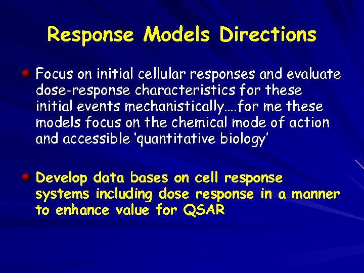 Response Models Directions Focus on initial cellular responses and evaluate dose-response characteristics for these