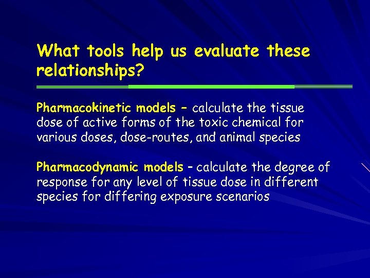 What tools help us evaluate these relationships? Pharmacokinetic models – calculate the tissue dose