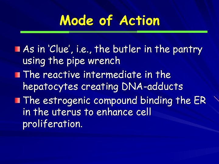 Mode of Action As in ‘Clue’, i. e. , the butler in the pantry