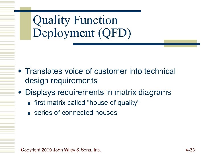 Quality Function Deployment (QFD) w Translates voice of customer into technical design requirements w