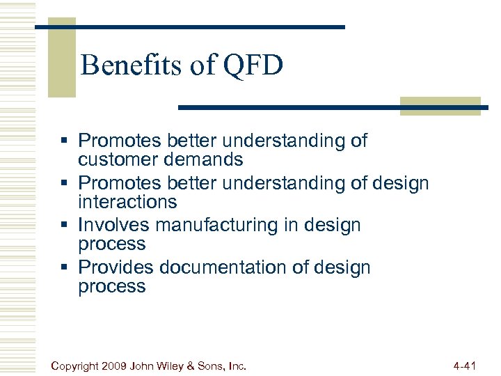 Benefits of QFD § Promotes better understanding of customer demands § Promotes better understanding