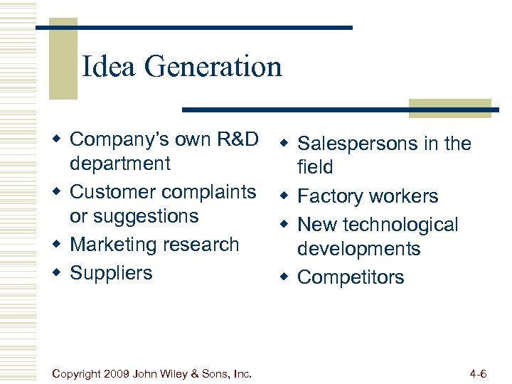 Idea Generation w Company’s own R&D department w Customer complaints or suggestions w Marketing