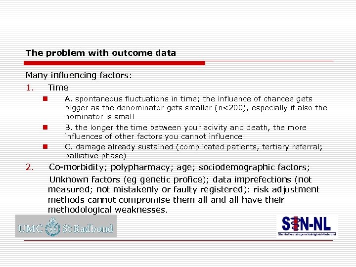 The problem with outcome data Many influencing factors: 1. Time n n n A.