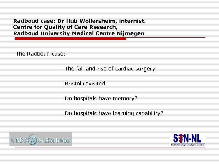 Radboud case: Dr Hub Wollersheim, internist. Centre for Quality of Care Research, Radboud University