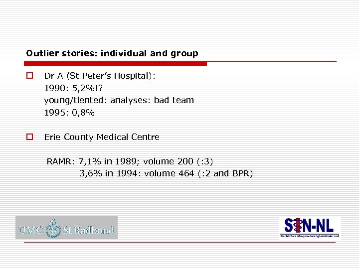 Outlier stories: individual and group o Dr A (St Peter’s Hospital): 1990: 5, 2%!?