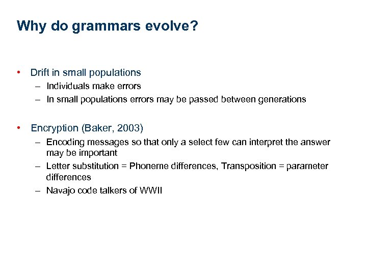 Why do grammars evolve? • Drift in small populations – Individuals make errors –