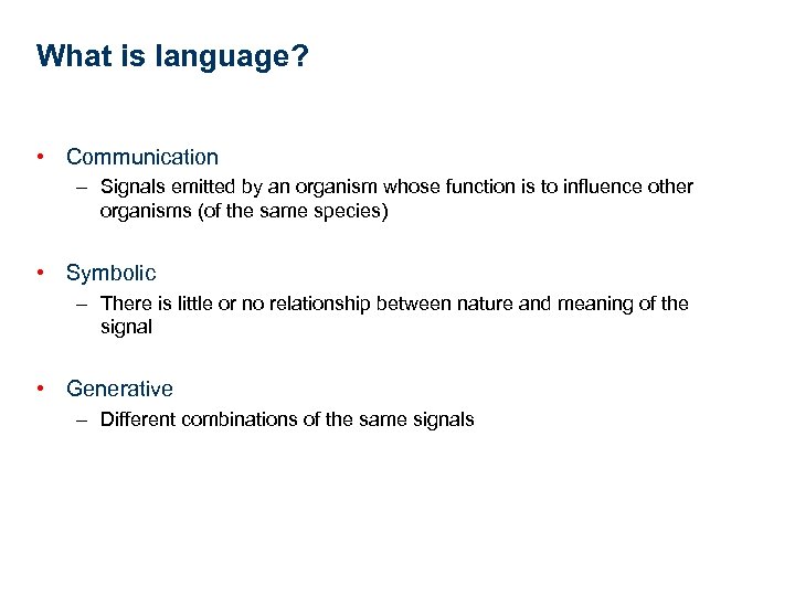 What is language? • Communication – Signals emitted by an organism whose function is