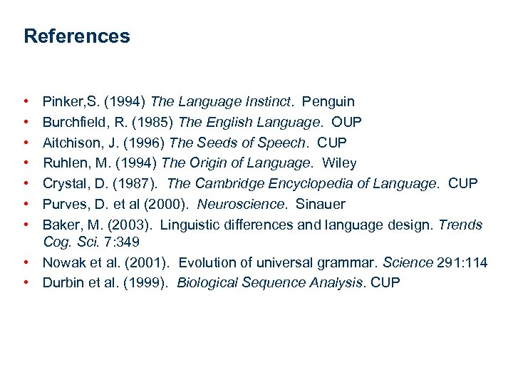 References • • Pinker, S. (1994) The Language Instinct. Penguin Burchfield, R. (1985) The