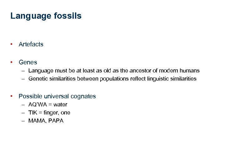 Language fossils • Artefacts • Genes – Language must be at least as old