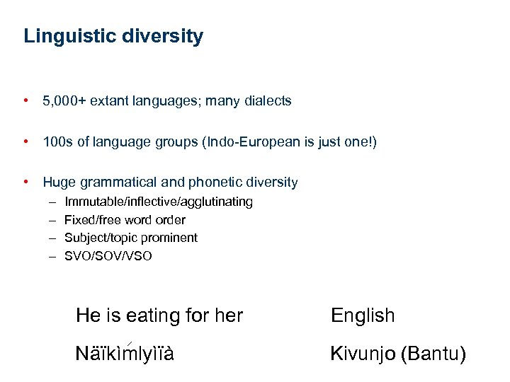 Linguistic diversity • 5, 000+ extant languages; many dialects • 100 s of language