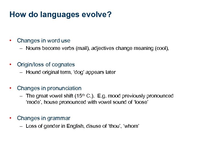 How do languages evolve? • Changes in word use – Nouns become verbs (mail),