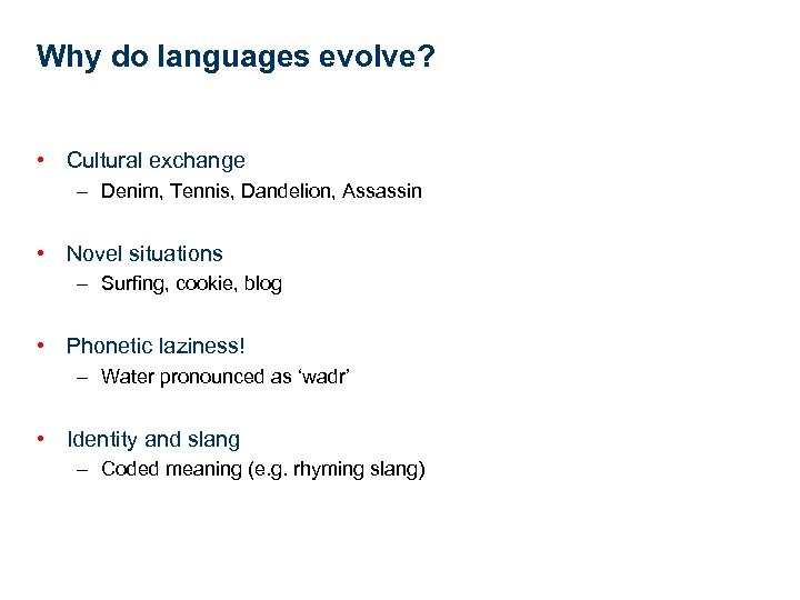 Why do languages evolve? • Cultural exchange – Denim, Tennis, Dandelion, Assassin • Novel