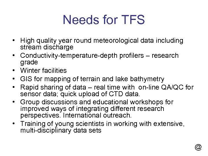 Needs for TFS • High quality year round meteorological data including stream discharge •