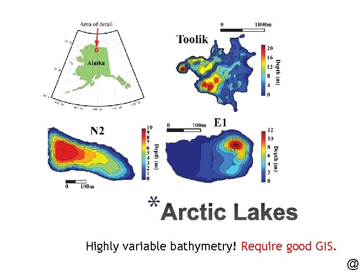 * Highly variable bathymetry! Require good GIS. @ 